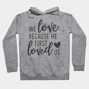 'We Loved Because He First Loved Us' Religion Shirt Hoodie